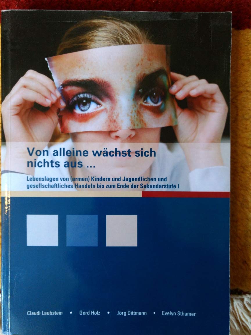 Von alleine wächst sich nichts aus ...: Lebenslagen von (armen) Kindern und Jugendlichen und gesellschaftliches Handeln bis zum Ende der Sekundarstufe I. Law