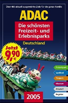 Die schönsten Freizeit- und Erlebnisparks in Deutschland 2004: Über 400 Freizeitparks, Spassbäder, Tierparks, Museen Film, Art & Culture