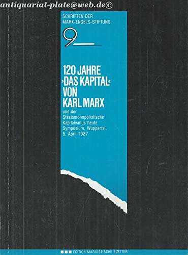 120 Jahre "Das Kapital" von Karl Marx und der staatsmonopolistische Kapitalismus heute: Symposium am 5. April 1987 in Wuppertal (Schriften der Marx-Engels-Stiftung) (German Edition) book