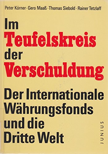 Im Teufelskreis der Verschuldung: Der Internationale Währungsfonds und die Dritte Welt Business & Technology