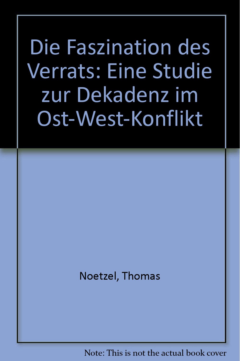 Die Faszination des Verrats: Eine Studie zur Dekadenz im Ost-West-Konflikt Politics & History