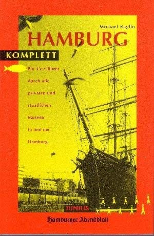 Hamburg Komplett: Ein Verführer durch alle privaten und staatlichen Museen in und um Hamburg Travel