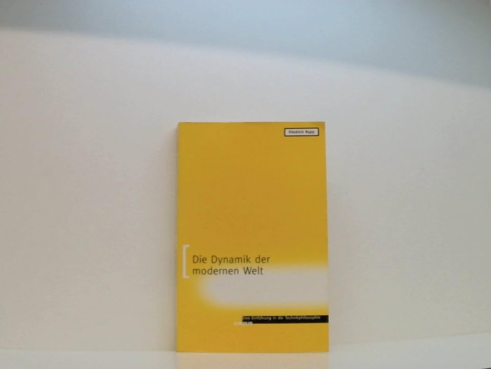 Die Dynamik der modernen Welt: Eine Einführung in die Technikphilosophie Professional & Reference Books