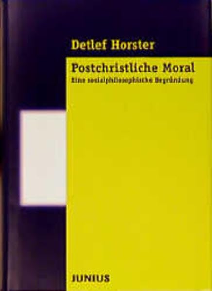 Postchristliche Moral: Eine sozialphilosophische Begründung Philosophy