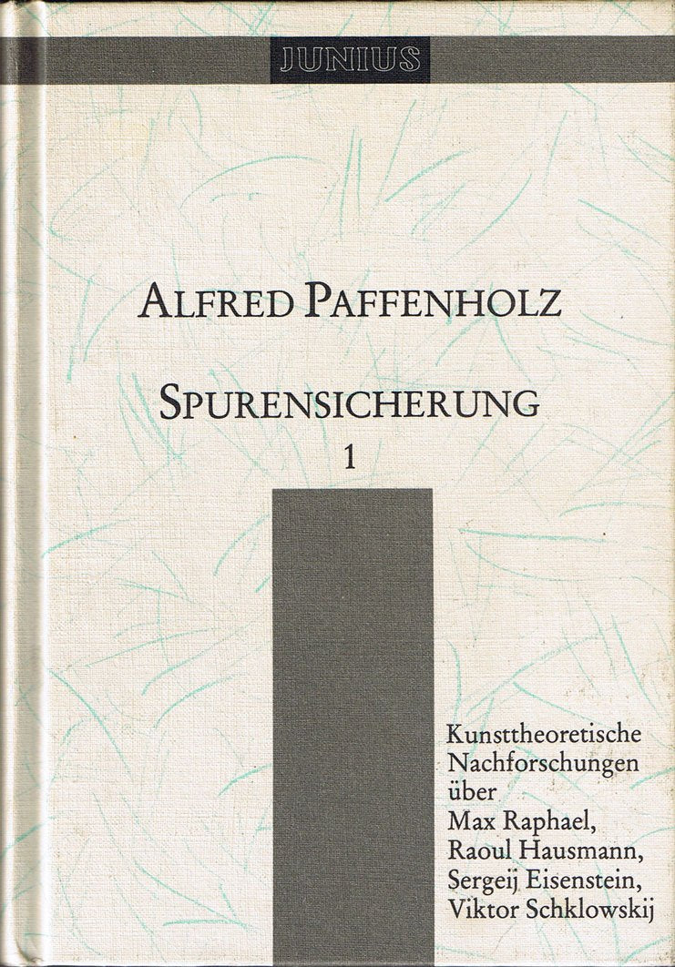 Spurensicherung, Band 1. Kunsttheoretische Nachforschungen über Max Raphael, Sergej Eisenstein, Viktor Schklowskij, Raoul ì Hausmann. book