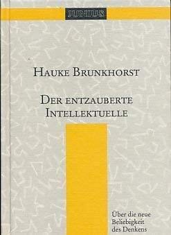 Der entzauberte Intellektuelle: Über die neue Beliebigkeit des Denkens (Sammlung Junius) Politics & History