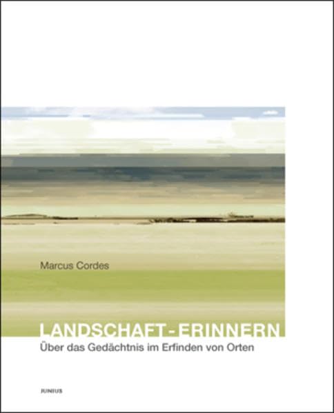 Landschaft - Erinnern: Über das Gedächtnis im Erinnern von Orten Architecture