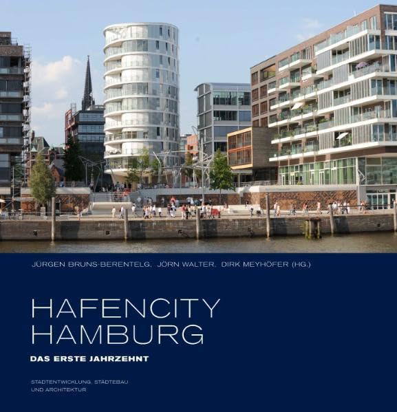 HafenCity Hamburg. Das erste Jahrzehnt: Stadtentwicklung, Städtebau und Architektur Architecture