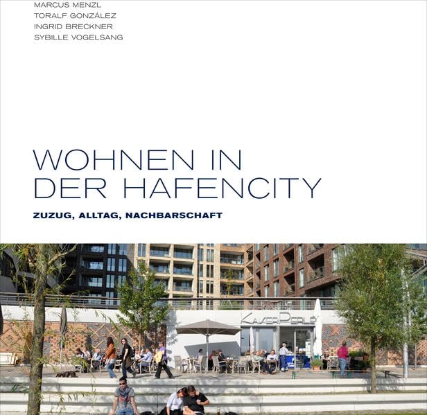 Wohnen in der HafenCity: Zuzug, Alltag, Nachbarschaft (Materialien zur HafenCity) Architecture
