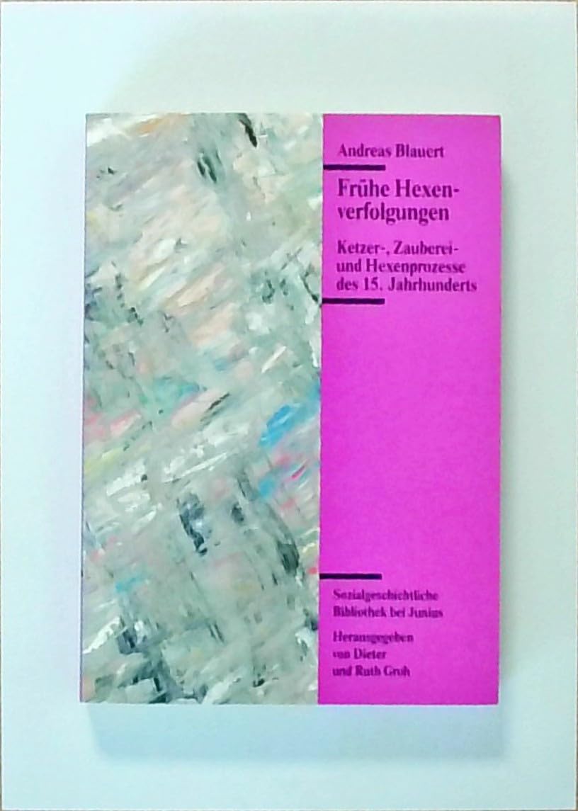 Frühe Hexenverfolgungen: Ketzer-, Zauberei- und Hexenprozesse des 15. Jahrhunderts (Sozialgeschichtliche Bibliothek bei Junius) Politics & History
