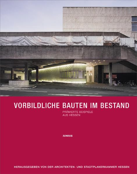 Vorbildliche Bauten im Bestand - Prämierte Beispiele aus Hessen Architecture