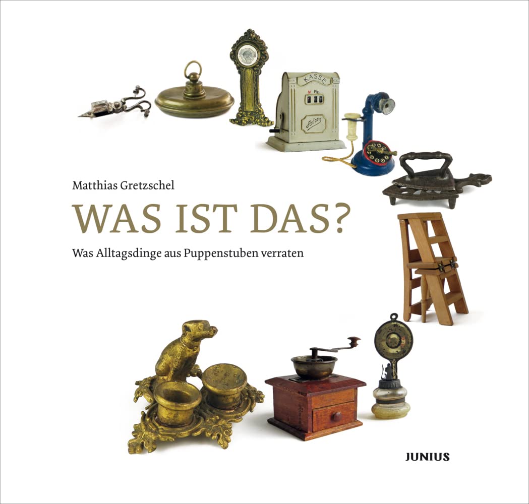 Was ist das?: Was Alltagsdinge aus Puppenstuben verraten Hobbies & Crafts