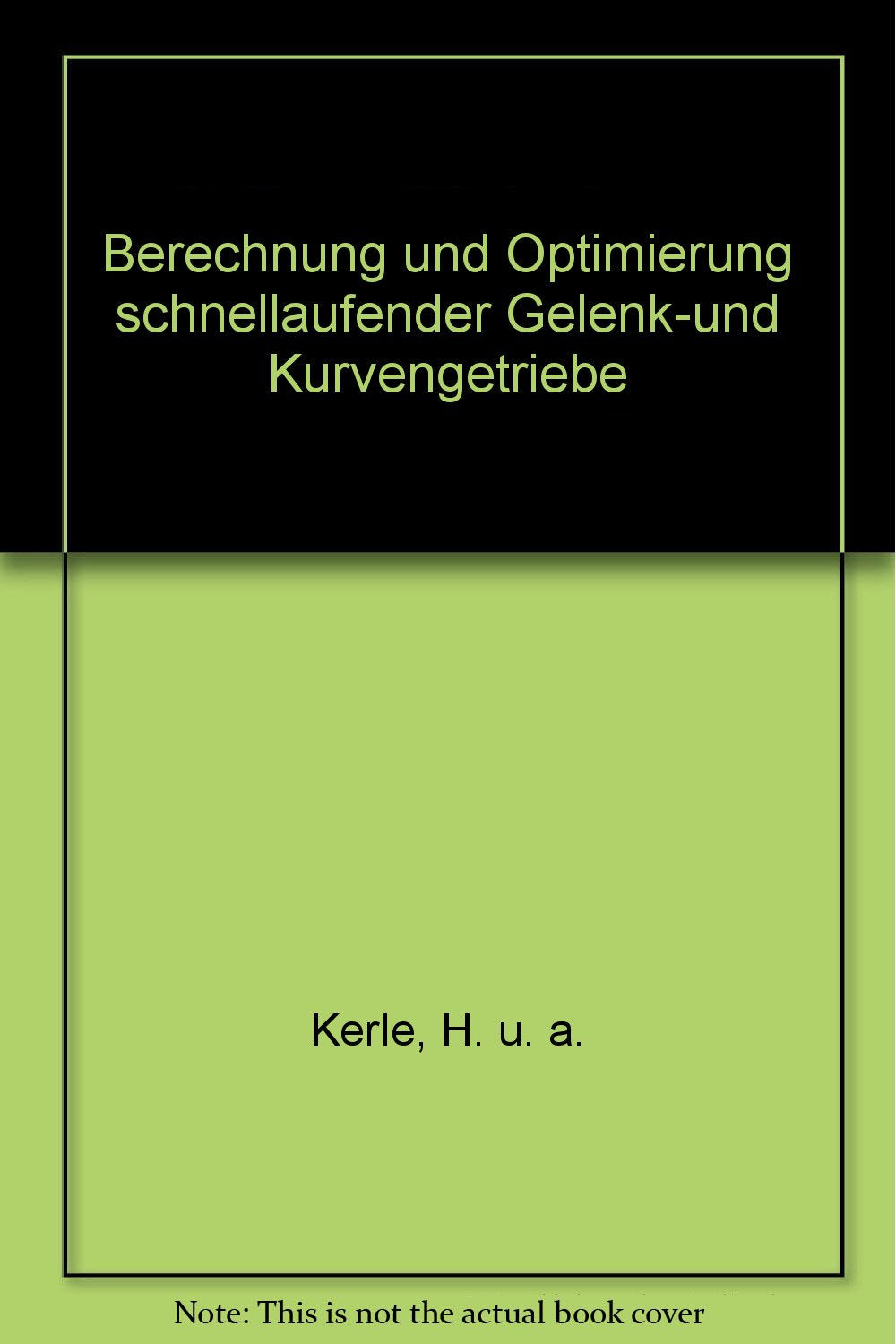 Berechnung und Optimierung schnellaufender Gelenk-und Kurvengetriebe book