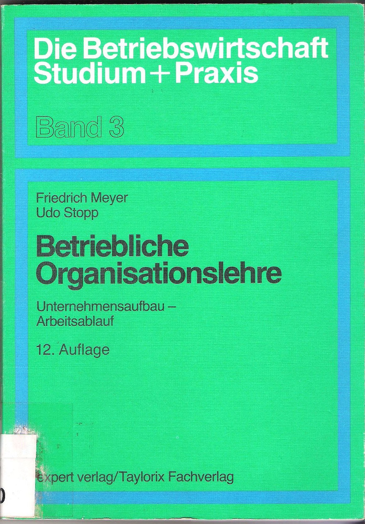 Betriebliche Organisationslehre: Unternehmensaufbau - Arbeitsablauf (Die Betriebswirtschaft. Studium und Praxis) Business, Finance & Career