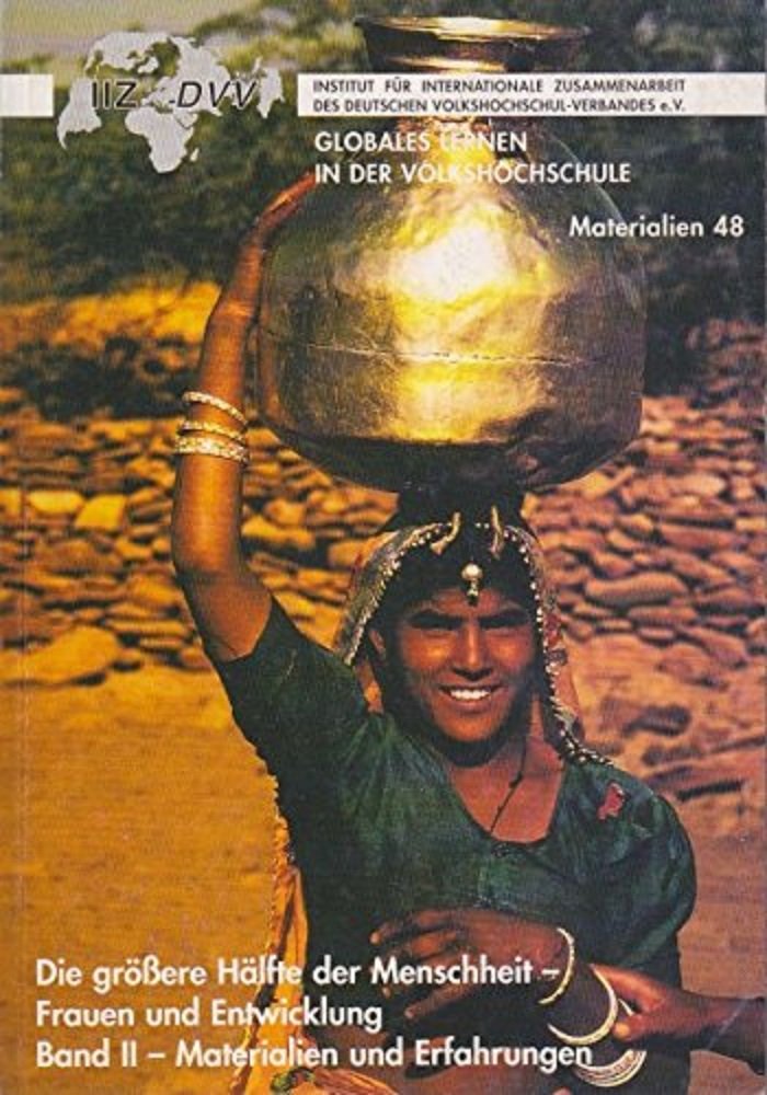 Die grössere Hälfte der Menschheit - Frauen und Entwicklung Teil II: Materialien und Erfahrungen (Globales Lernen in der Volkshochschule) Politics & History