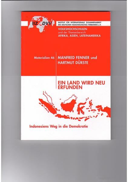Ein Land wird neu erfunden: Indonesiens Weg in die Demokratie (Volkshochschulen und der Themenbereich Afrika, Asien und Lateinamerika / Materialien) Politics & History