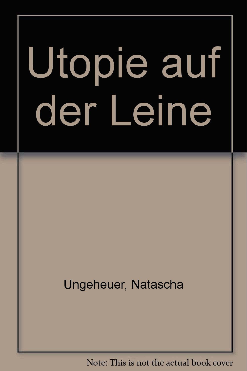 Utopie auf der Leine. Bilder von Natascha Ungeheuer Books