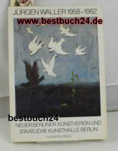 Jürgen Waller 1958 - 1982. Ausstellungskatalog Reference Books