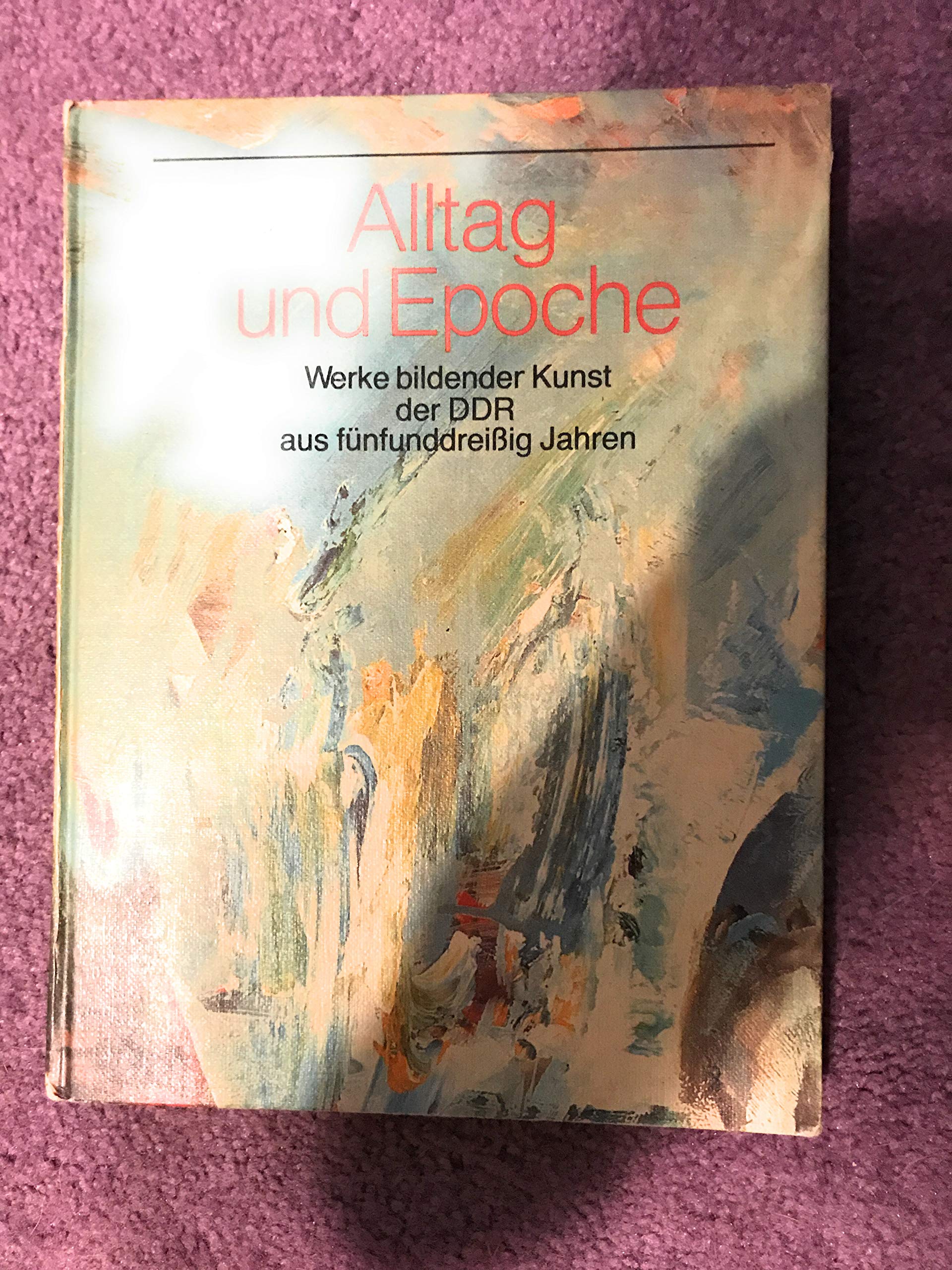 Alltag und Epoche: Werke bildender Kunst der DDR aus funfunddreissig Jahren (German Edition) book