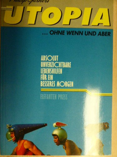 Utopia, ohne Wenn und Aber. Absolut unverzichtbare Lebenshilfen für ein besseres Morgen Manga