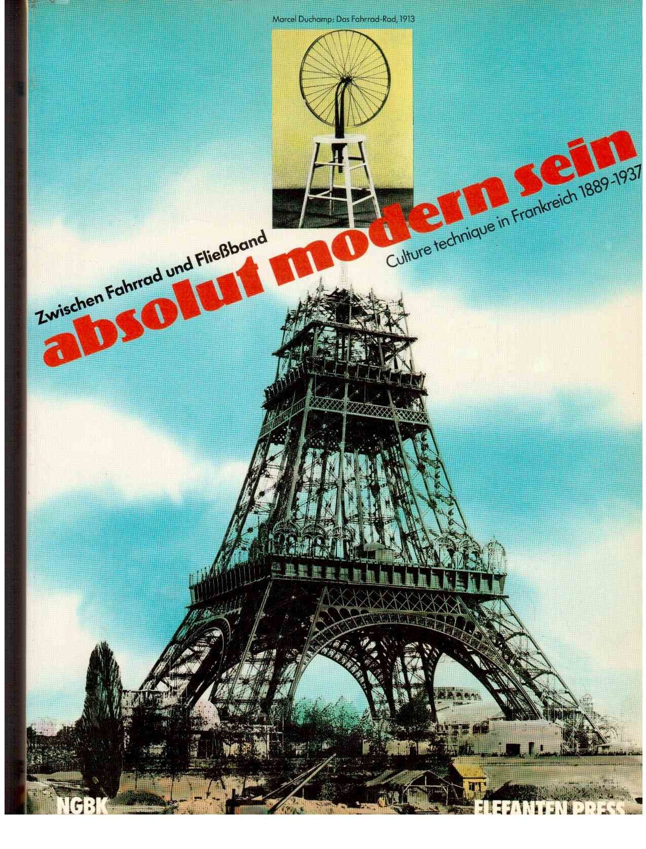 Absolut modern sein. Culture technique in Frankreich 1889 - 1937 Film, Art & Culture