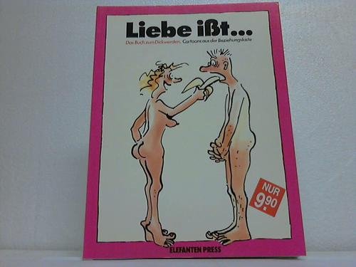 Liebe isst .... Das Buch zum Dickwerden. Cartoons aus der Beziehungskiste Cartoons
