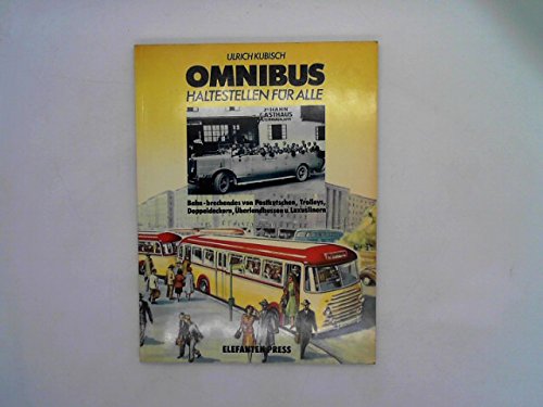 Omnibus: Haltestellen für Alle: Bahn-brechendes von Postkutschen, Trolleys, Doppeldeckern, Überlandbussen u. Luxuslinern Business & Technology