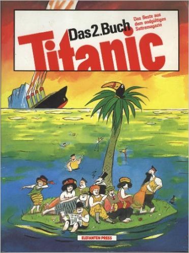 Titanic Das 2. Buch. Das Beste aus dem endgültigen Satiremagazin. Auswahlband aus den Jahrgängen 82-87 Books