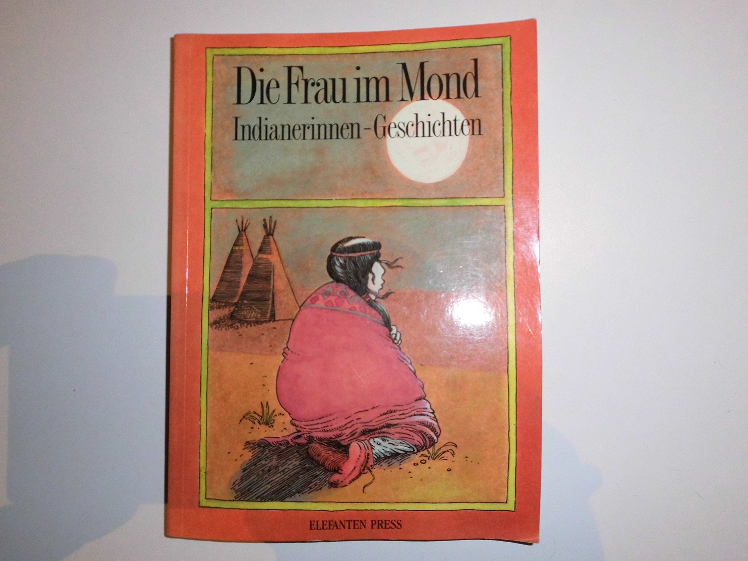 Die Frau im Mond. Indianerinnenmärchen General education
