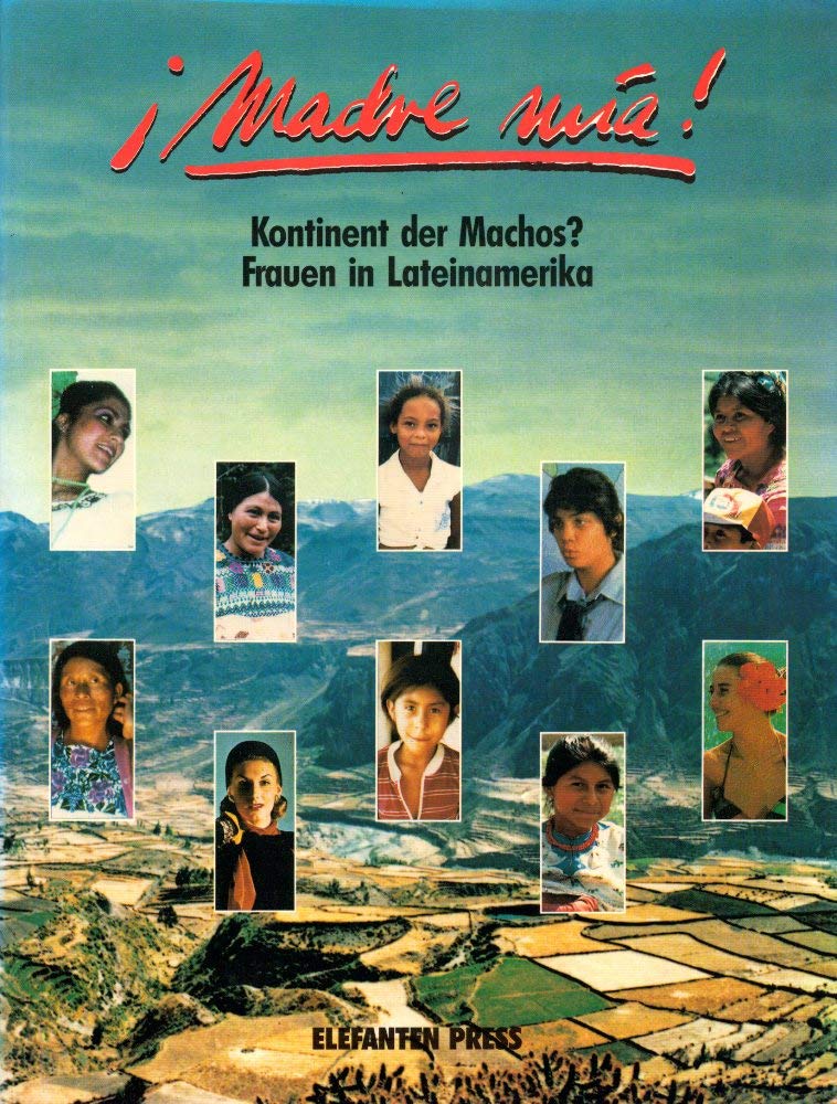 Madre mia!. Kontinent der Machos? Frauen in Lateinamerika; Books