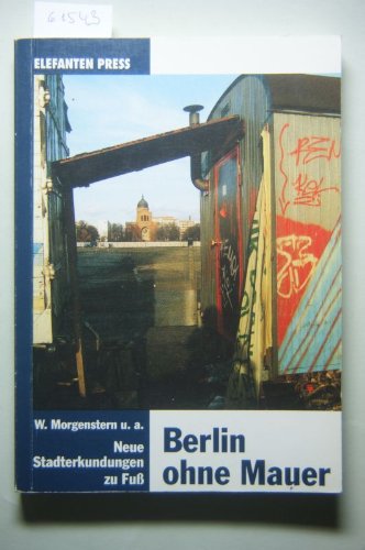 Berlin ohne Mauer. Neue Stadterkundungen zu Fuss Travel