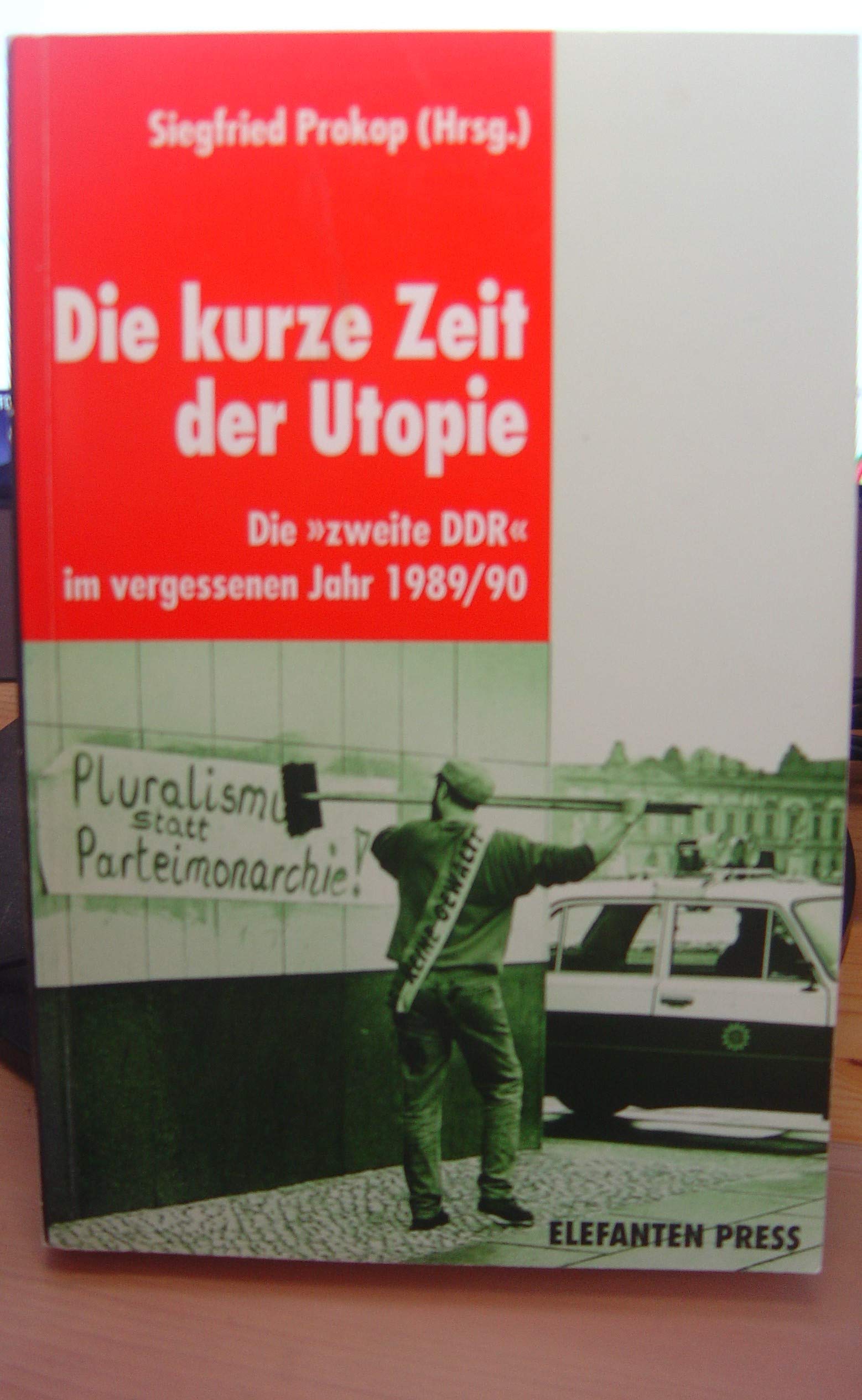 Die kurze Zeit der Utopie : die "zweite" DDR im vergessenen Jahr 1989. Books