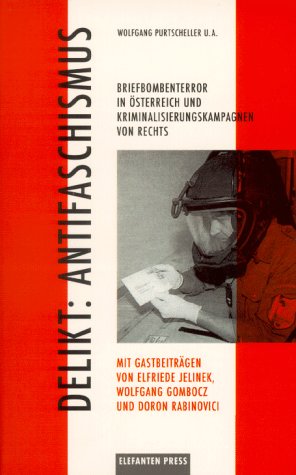 Delikt: Antifaschismus: Briefbombenterror in Österreich und Kriminalisierungskampagnen von rechts Politics & History