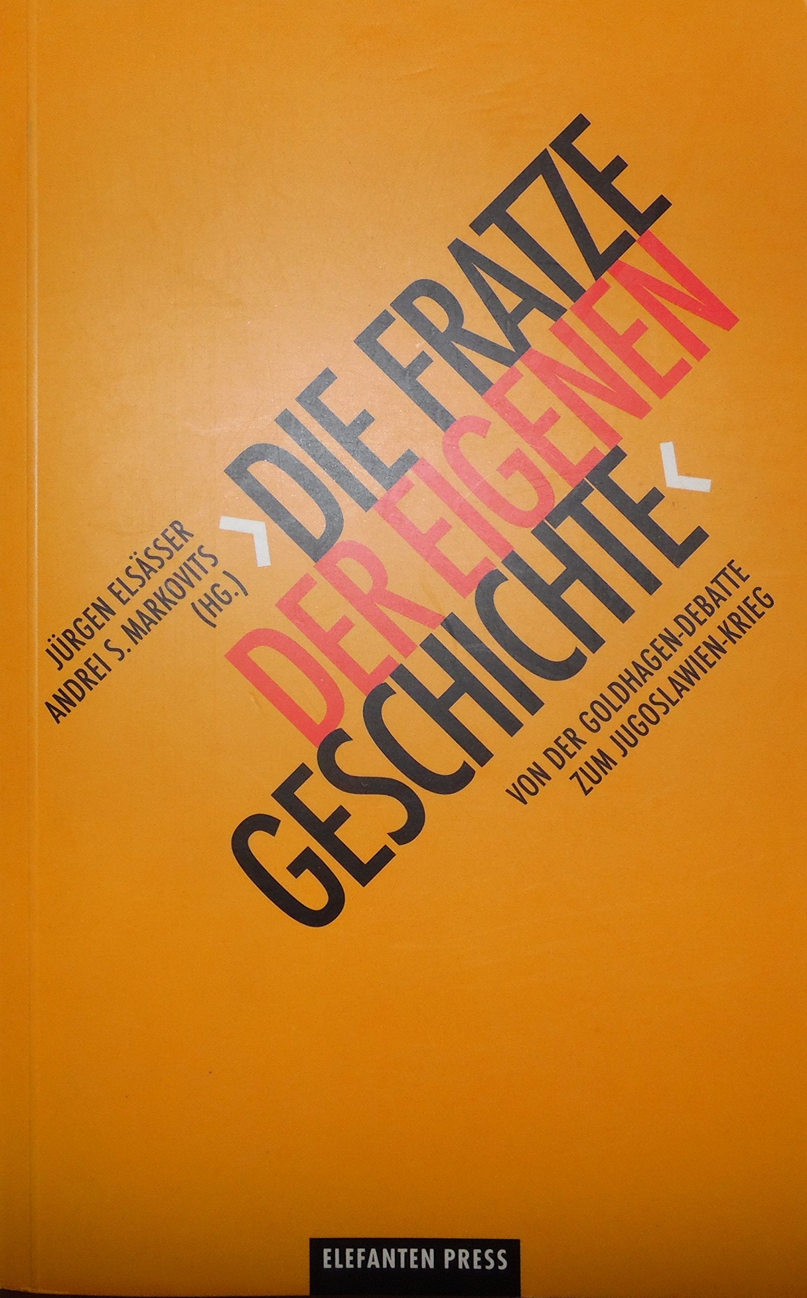 "Die Fratze der eigenen Geschichte": Von der Goldhagen-Debatte zum Jugoslawien-Krieg German history