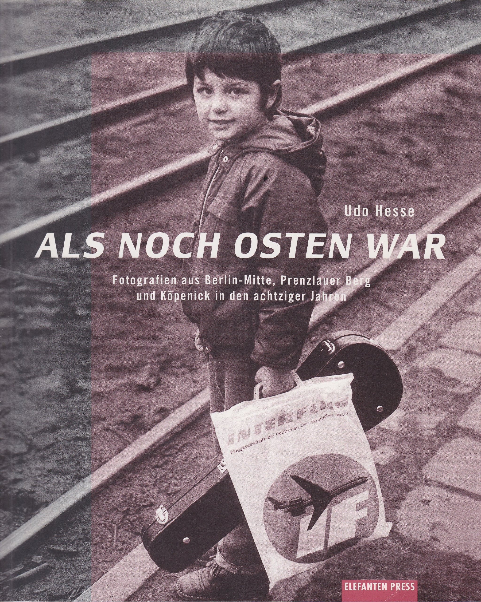 Als noch Osten war. Fotografien aus Berlin-Mitte, Prenzlauer Berg und Köpenick in den achtziger Jahren German history