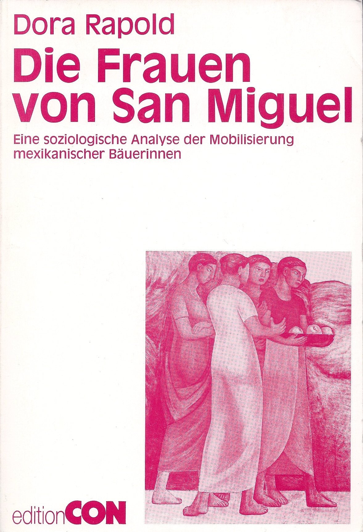 Die Frauen von San Miguel. Eine soziologische Analyse der Mobilisierung mexikanischer Bäuerinnen Natural Sciences
