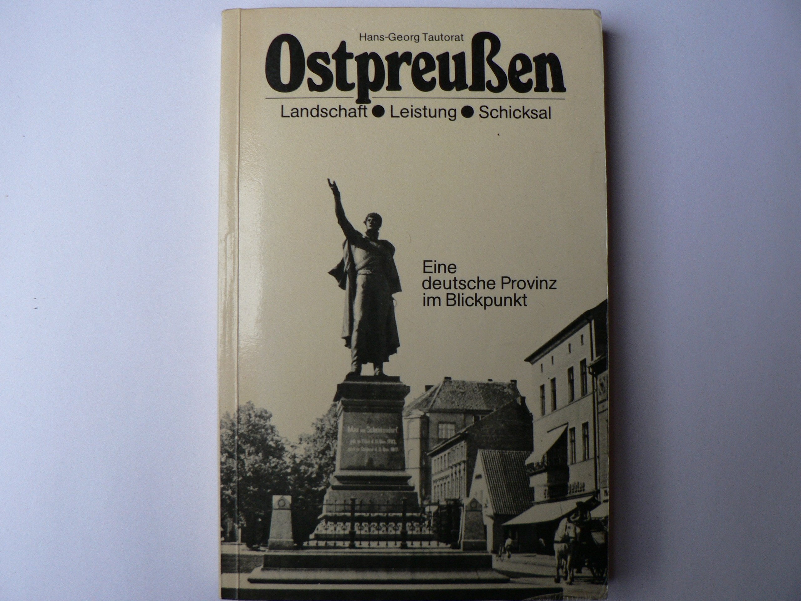 Ostpreussen - Landschaft, Leistung, Schicksal. Eine deutsche Provinz im Blickpunkt German history