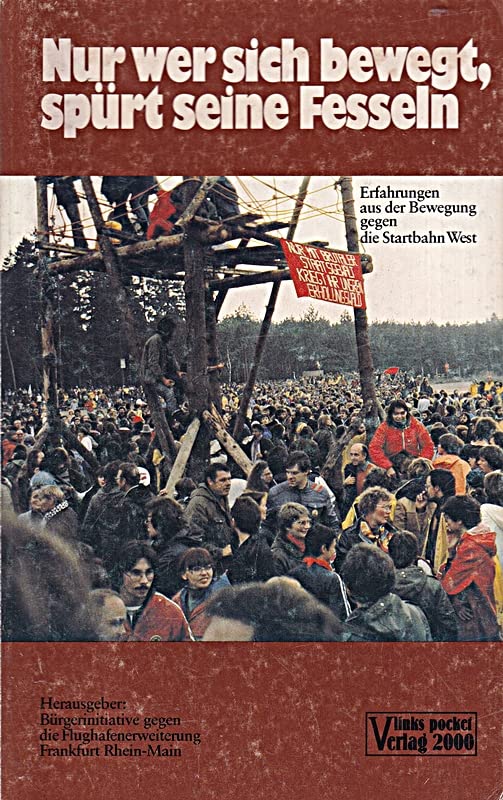 Nur wer sich bewegt, spürt seine Fesseln. Erfahrungen aus der Bewegung gegen die Startbahn West Books