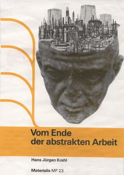 Vom Ende der abstrakten Arbeit: Die Aufhebung der sinnlosen Arbeit ist in der Transzendentalität des Kapitals angelegt und in der Verweltlichung der Philosophie begründet Social Sciences