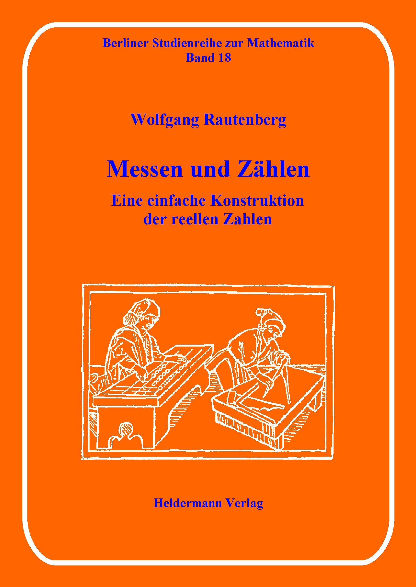Messen und Zählen: Eine einfache Konstruktion der reellen Zahlen (Berliner Studienreihe zur Mathematik) Mathematics
