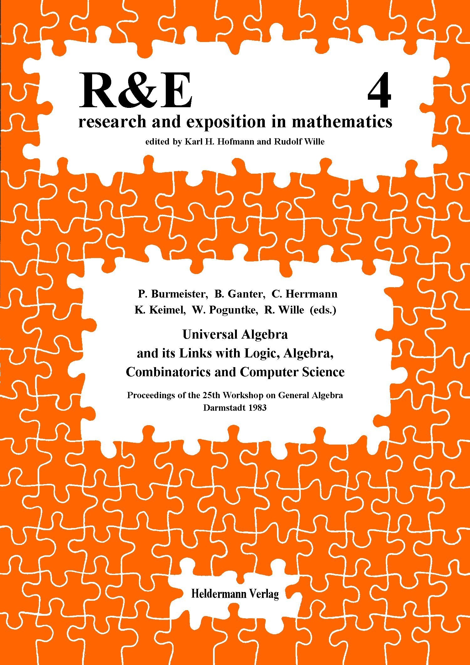 Universal algebra and its links with logic, algebra, combinatorics, and computer science: Proceedings of the "25. Arbeitstagung über Allgemeine ... Research and Education in Mathematics)) Mathematics