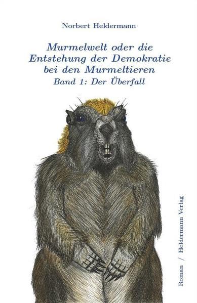 Murmelwelt oder die Entstehung der Demokratie bei den Murmeltieren: Band 1: Der Überfall Fiction