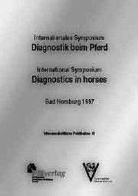 Diagnostik beim Pferd - Internationales Symposium /Diagnostic in the horse - International Symposium: Bad Homburg 1997 (Wissenschaftliche Publikationen) Medicine