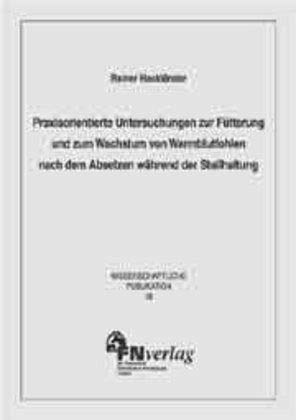 Praxisorientierte Untersuchungen zur Fütterung und zum Wachstum von Warmblutfohlen nach dem Absetzen während der Stallhaltung: Diss. (Wissenschaftliche Publikationen) Medicine