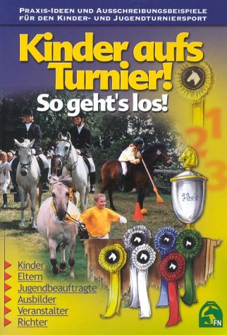 Kinder aufs Turnier - So geht's los!: Praxis-Ideen und Ausschreibungsbeispiele für den Kinder- und Jugendturniersport: So geht's los! Praxisideen und ... Hrsg. v. d. Dtsch. Reiterl. Vereinigung Pets