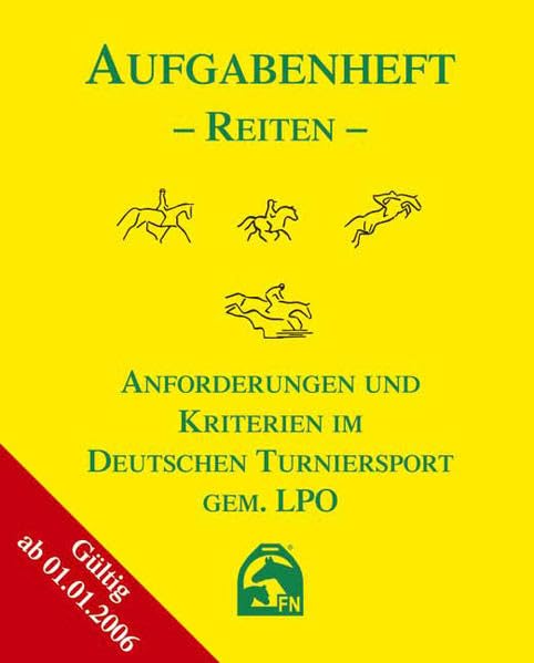 Aufgabenheft - Reiten 2006 (National): Anforderungen und Kriterien im Deutschen Turniersport gem. LPO - Ausgabe 2006 inkl. Änderungen zum 1.1.2008 (Regelwerke) Pets