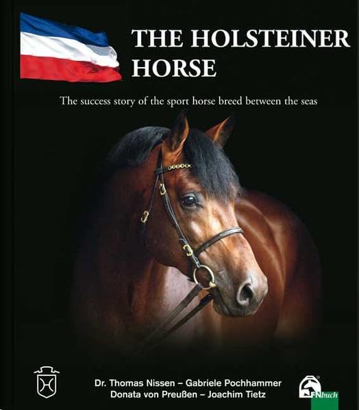 The Holsteiner Horse; Das Holsteiner Pferd, englische Ausgabe: The success story of the sport horse breed between the seas Pets