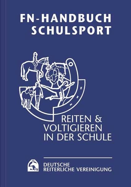 FN-Handbuch Schulsport: Reiten & Voltigieren in der Schule: Reiten & Voltigieren in der Schule. Hrsg. v. d. Dtsch. Reiterl. Vereinigung Pets