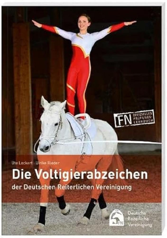 Die Voltigierabzeichen der Deutschen Reiterlichen Vereinigung: Ein Buch für alle Voltigierer, die mehr über Voltigieren und Pferde wissen wollen! Pets