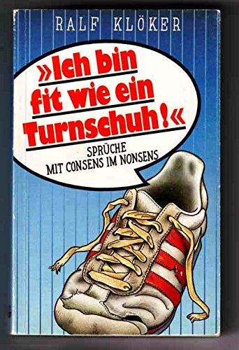 Ich bin fit wie ein Turnschuh. Sprüche mit Consens im Nonsens Books